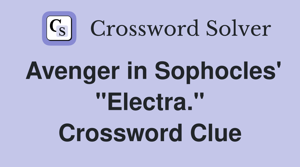 Avenger in Sophocles' "Electra." Crossword Clue