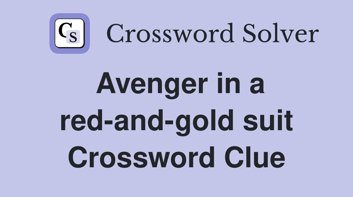 Avenger in a red-and-gold suit Crossword Clue