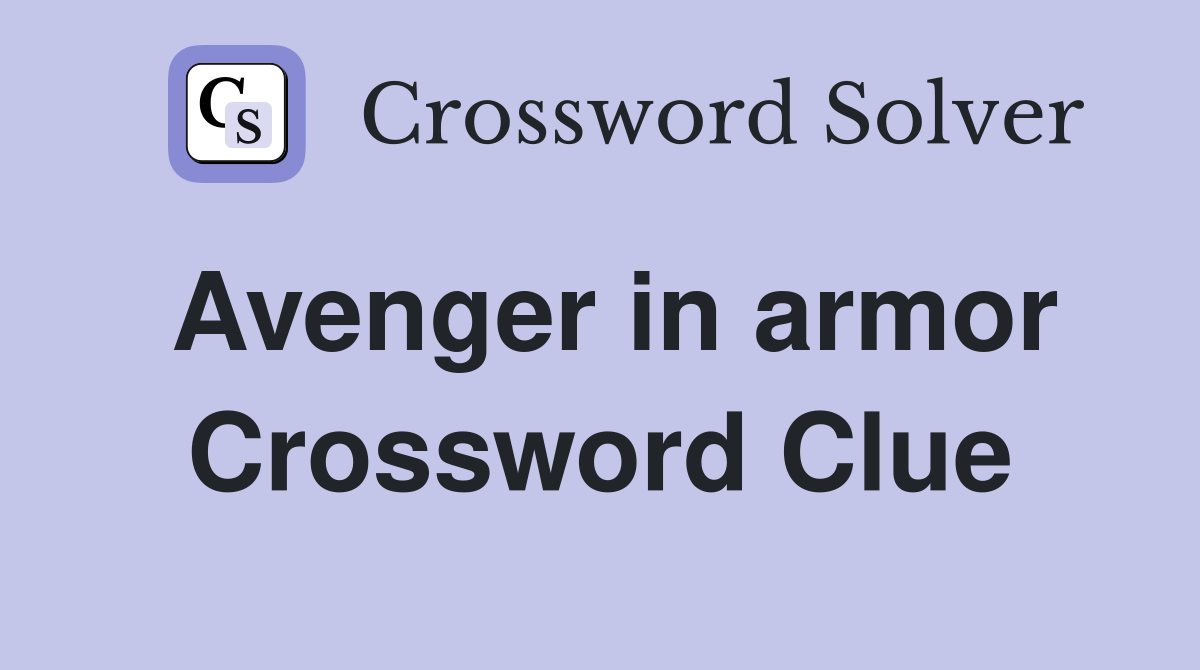 Avenger in armor Crossword Clue