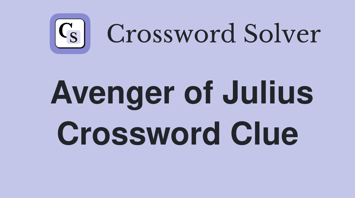 Avenger of Julius Crossword Clue