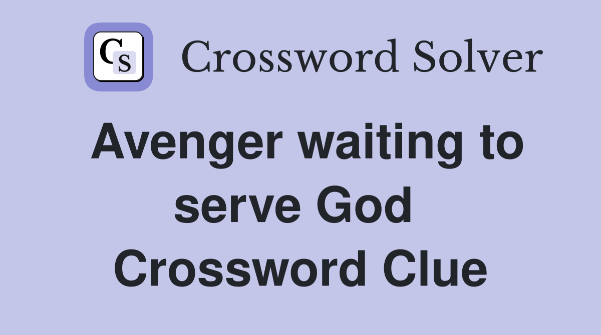 Avenger waiting to serve God  Crossword Clue