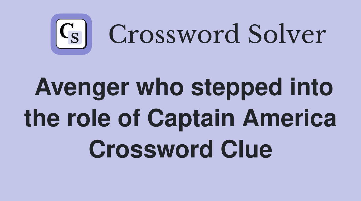 Avenger who stepped into the role of Captain America Crossword Clue
