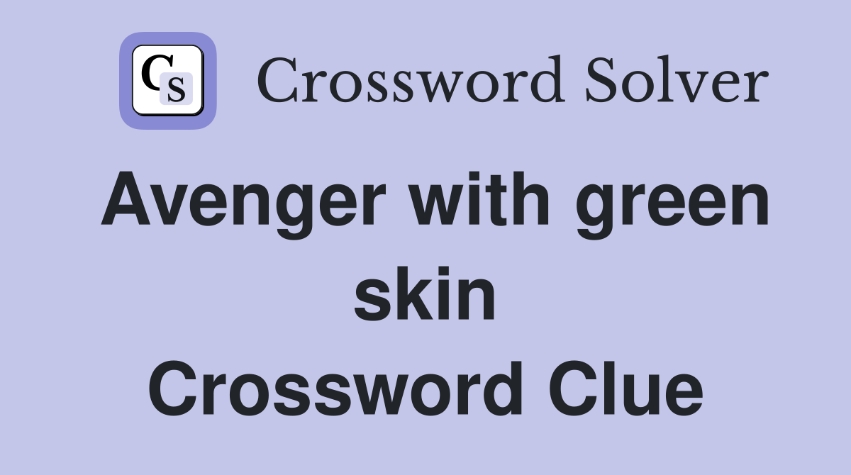 Avenger with green skin Crossword Clue