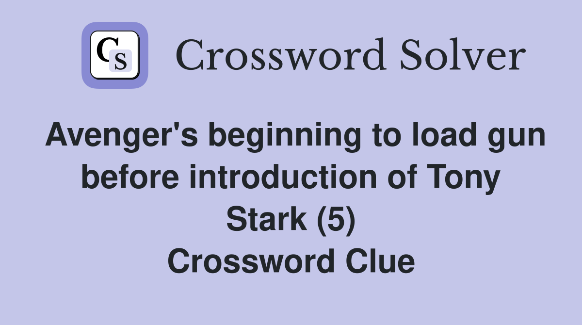 Avenger's beginning to load gun before introduction of Tony Stark (5) Crossword Clue
