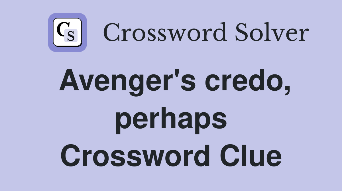 Avenger's credo, perhaps Crossword Clue