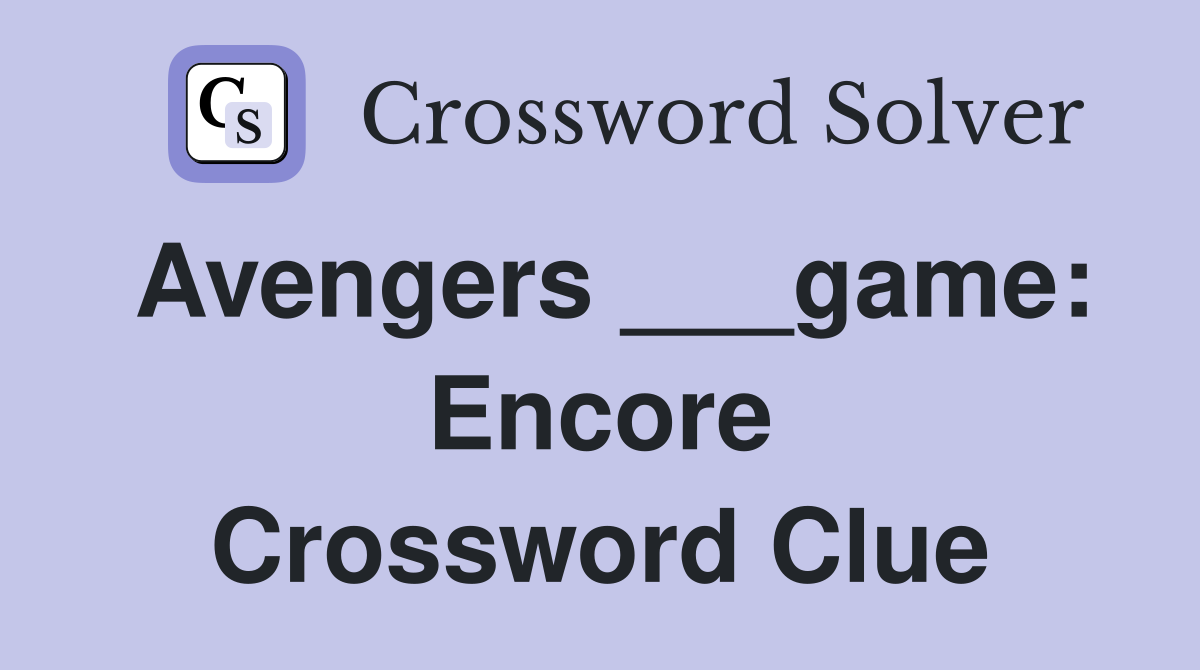 Avengers ___game: Encore Crossword Clue