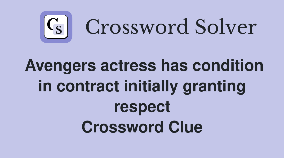 Avengers actress has condition in contract initially granting respect Crossword Clue