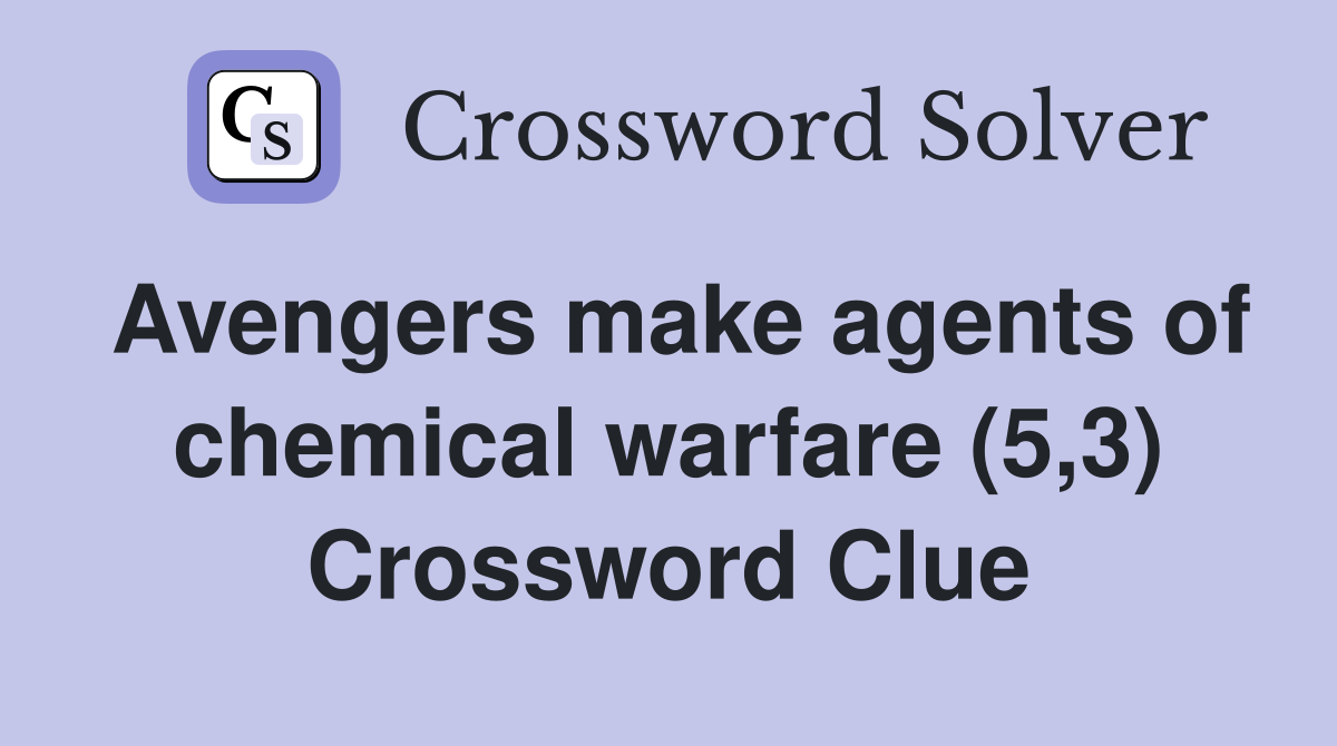 Avengers make agents of chemical warfare (5,3) Crossword Clue