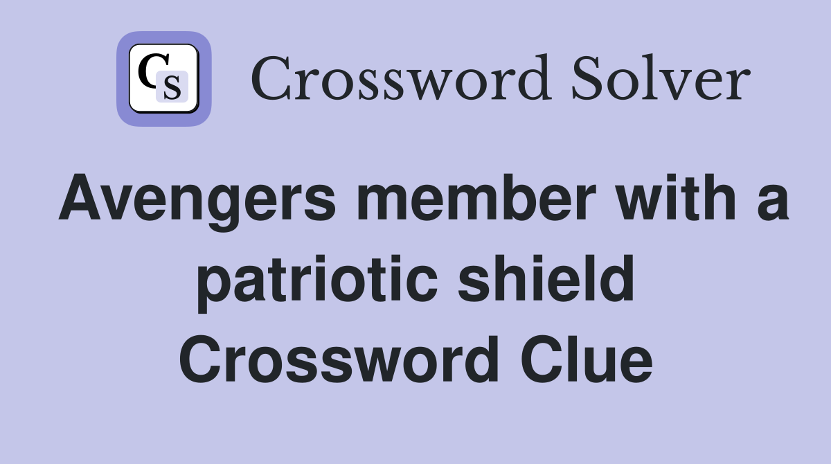 Avengers member with a patriotic shield Crossword Clue