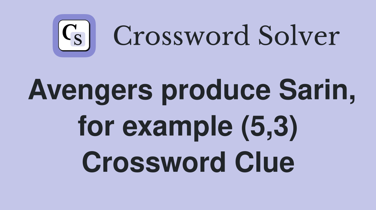 Avengers produce Sarin, for example (5,3) Crossword Clue