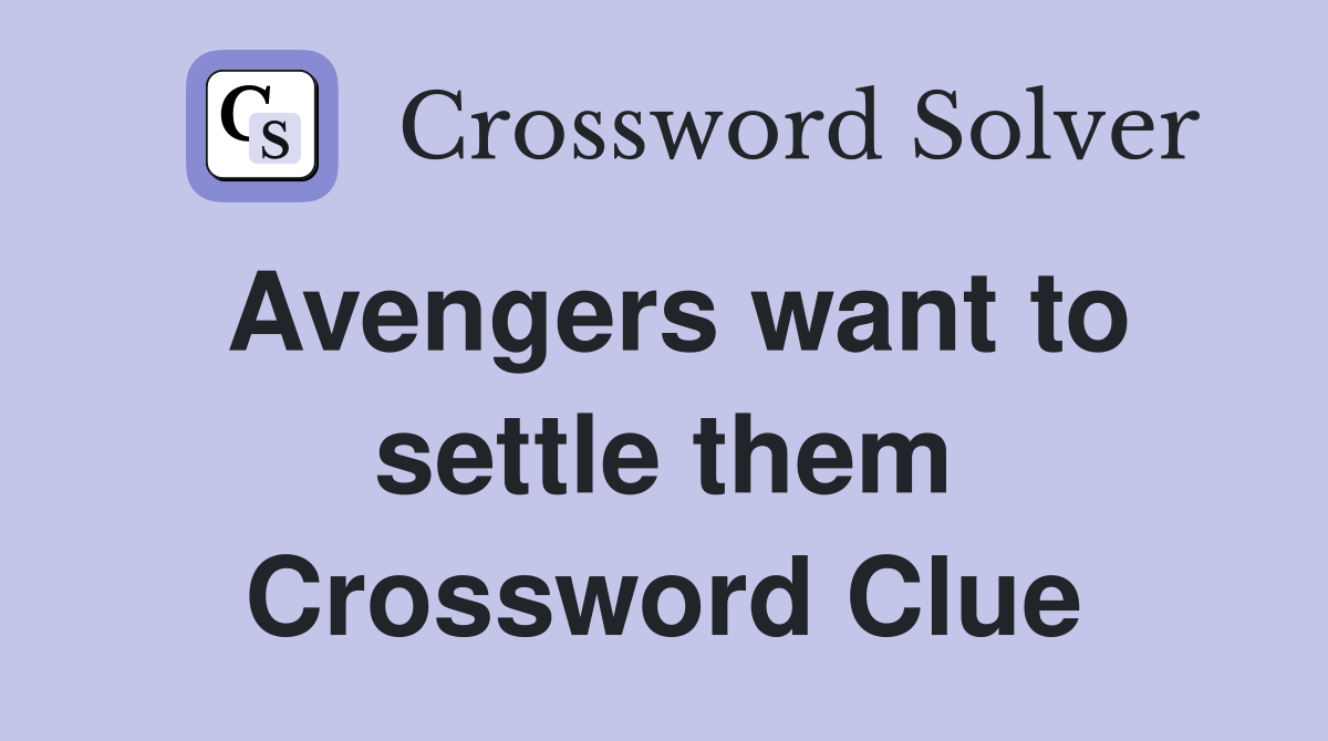 Avengers want to settle them Crossword Clue