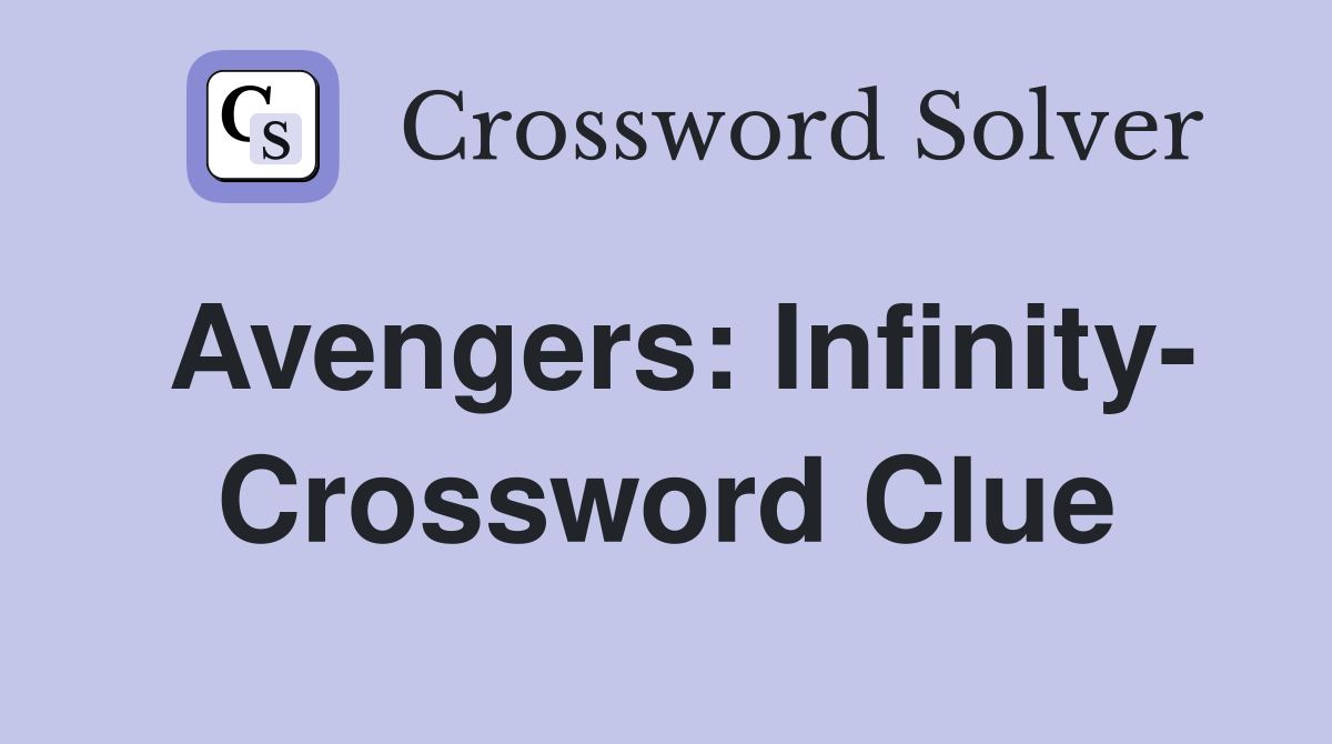 Avengers: Infinity- Crossword Clue