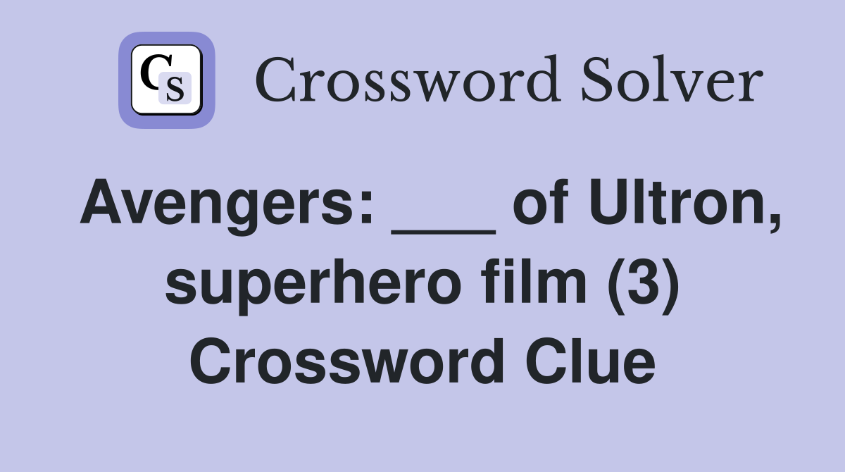 Avengers: ___ of Ultron, superhero film (3) Crossword Clue