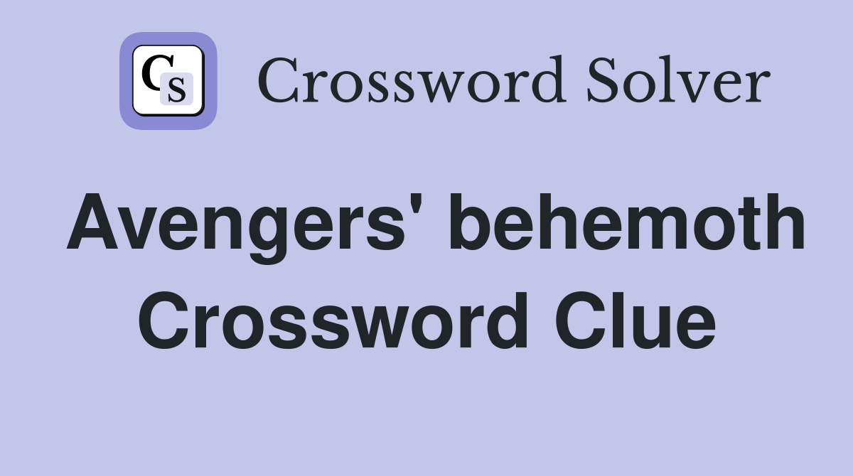 Avengers' behemoth Crossword Clue