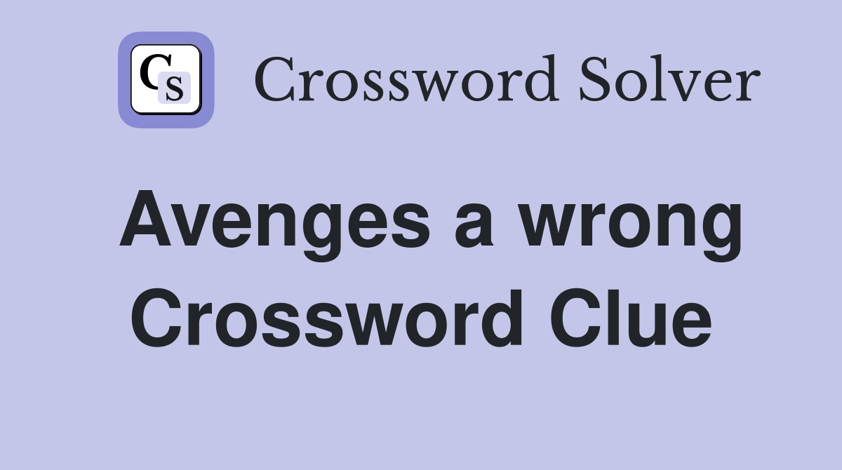 Avenges a wrong Crossword Clue