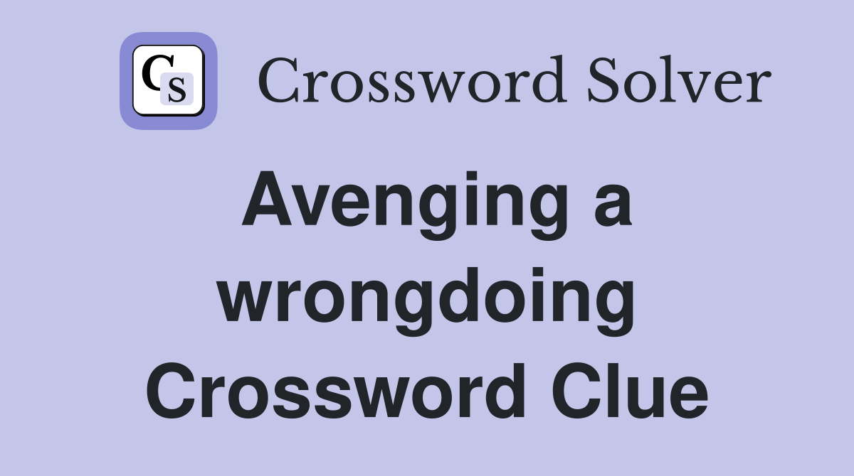 Avenging a wrongdoing Crossword Clue
