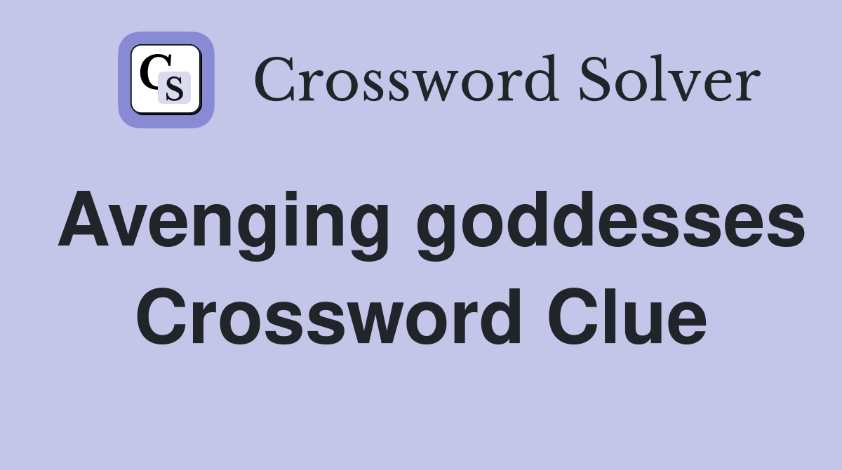 Avenging goddesses Crossword Clue