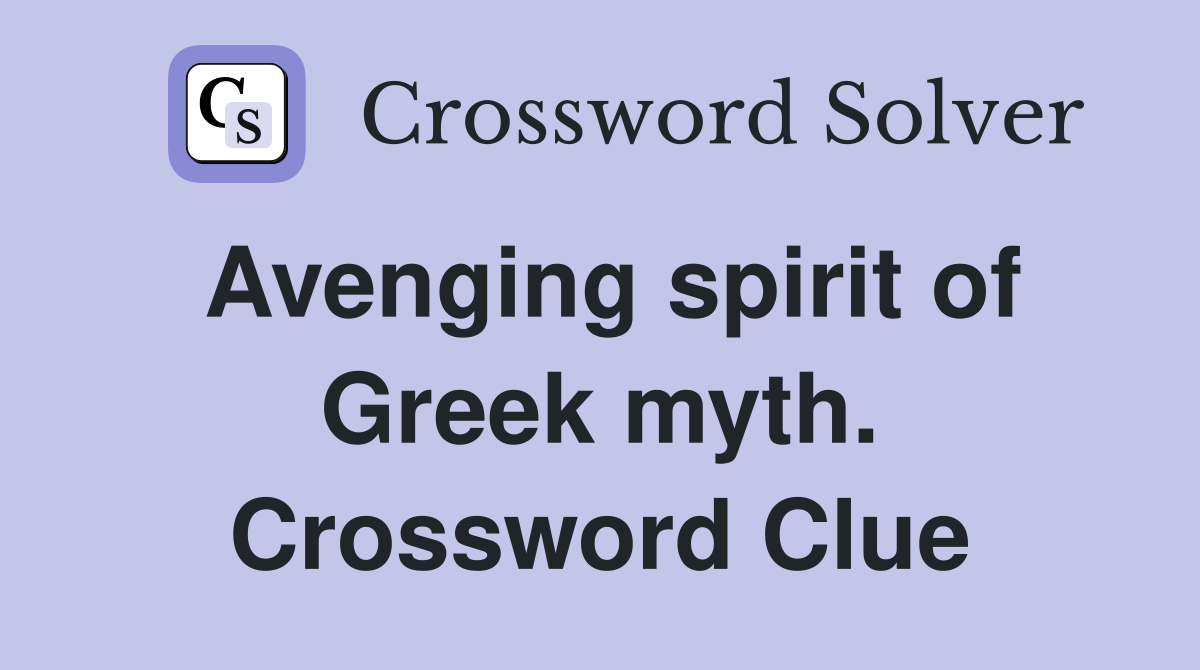 Avenging spirit of Greek myth. Crossword Clue
