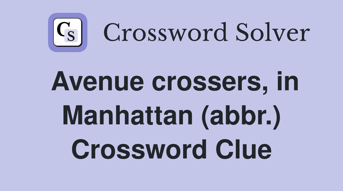 Avenue crossers in Manhattan (abbr ) Crossword Clue Answers