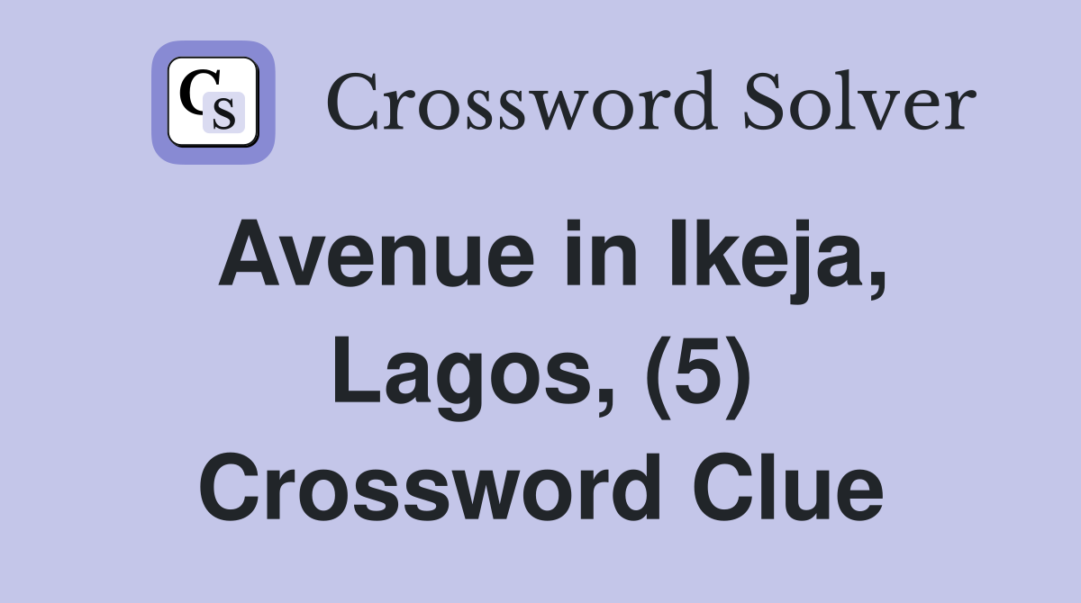 Avenue in Ikeja, Lagos, (5) Crossword Clue