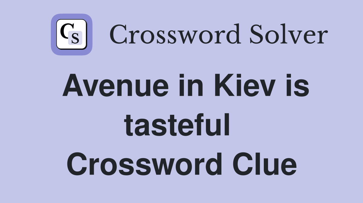 Avenue in Kiev is tasteful  Crossword Clue