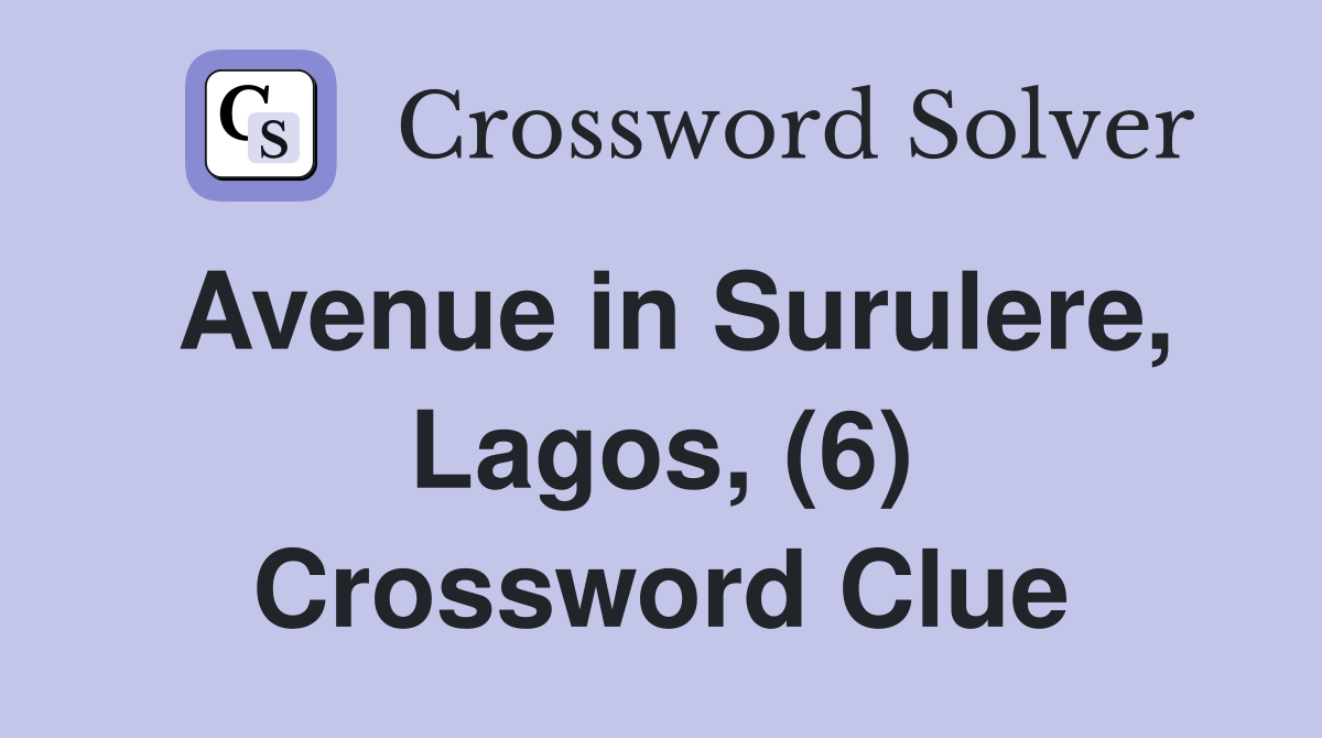 Avenue in Surulere, Lagos, (6) Crossword Clue