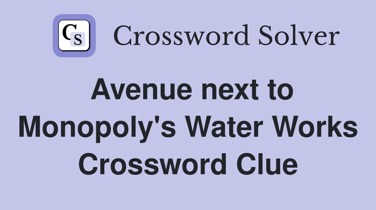 Avenue next to Monopoly's Water Works Crossword Clue