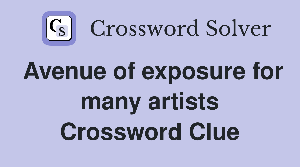 Avenue of exposure for many artists Crossword Clue
