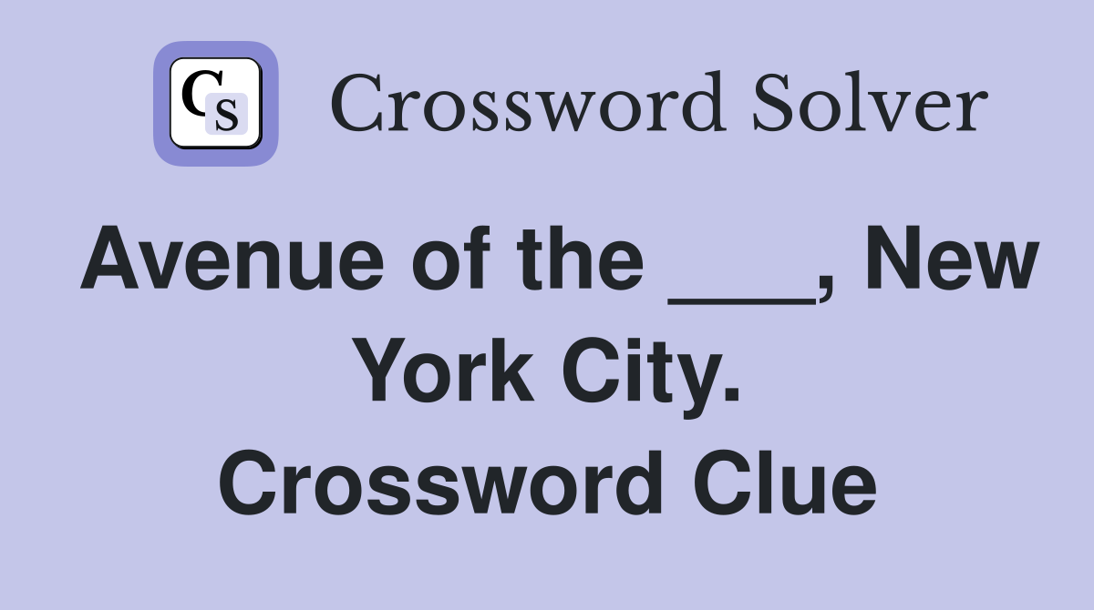 Avenue of the ___, New York City. Crossword Clue