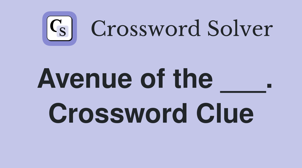Avenue of the ___. Crossword Clue