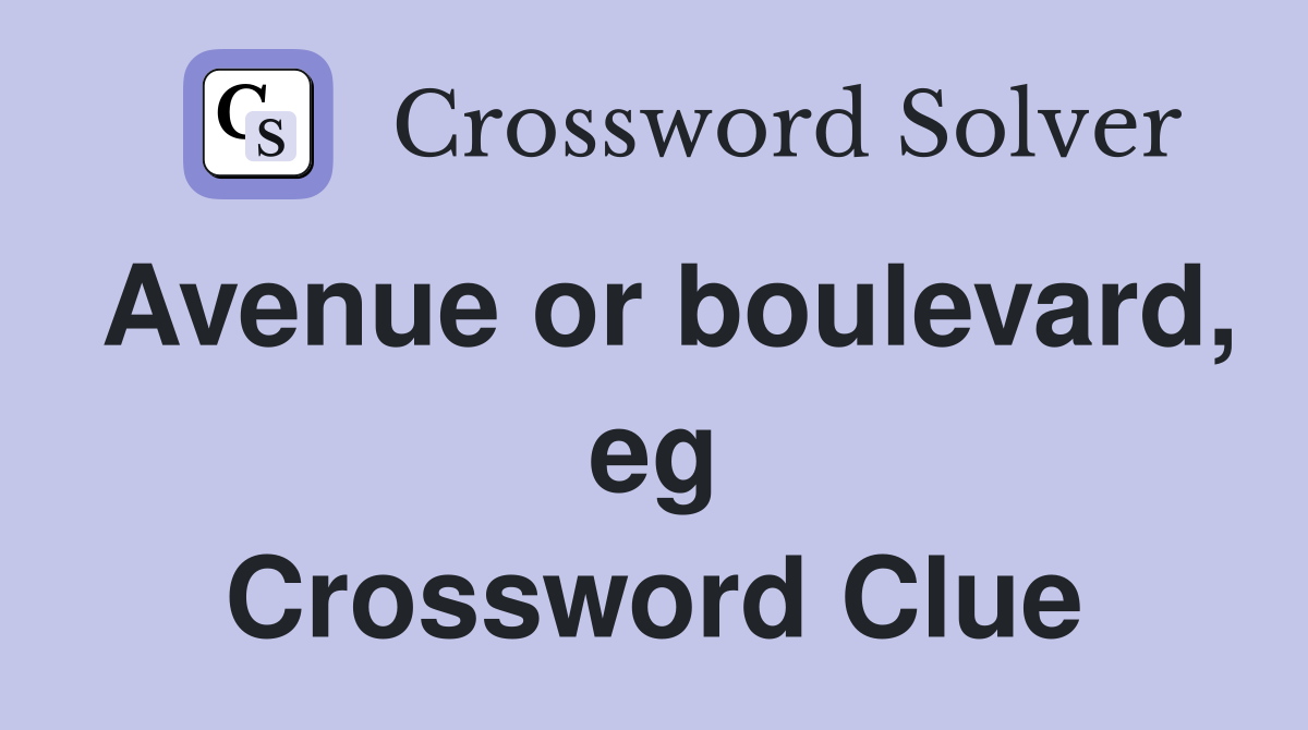 Avenue or boulevard, eg Crossword Clue