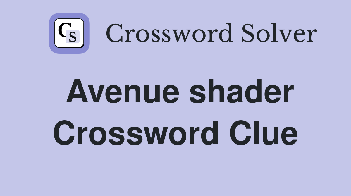 Avenue shader Crossword Clue