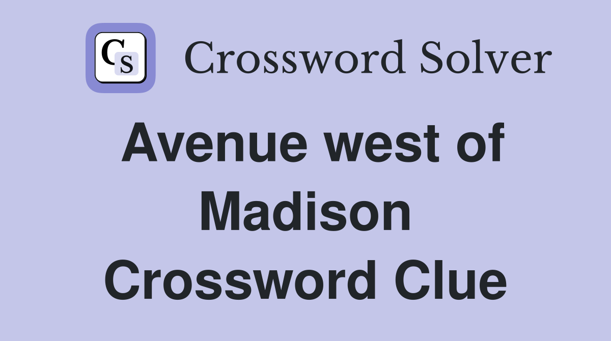 Avenue west of Madison Crossword Clue