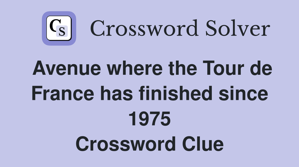 Avenue where the Tour de France has finished since 1975 Crossword Clue