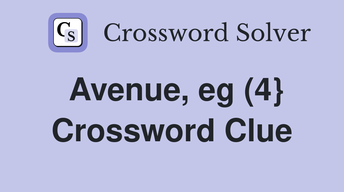 Avenue, eg (4} Crossword Clue