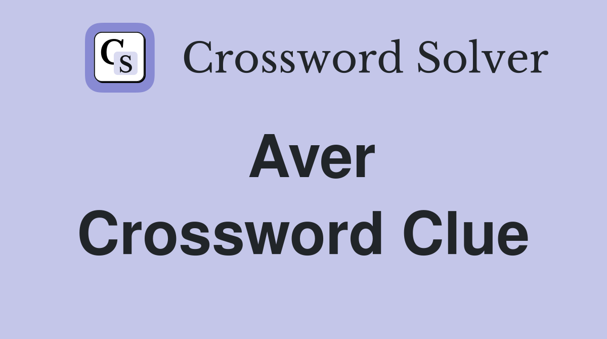 Aver Crossword Clue