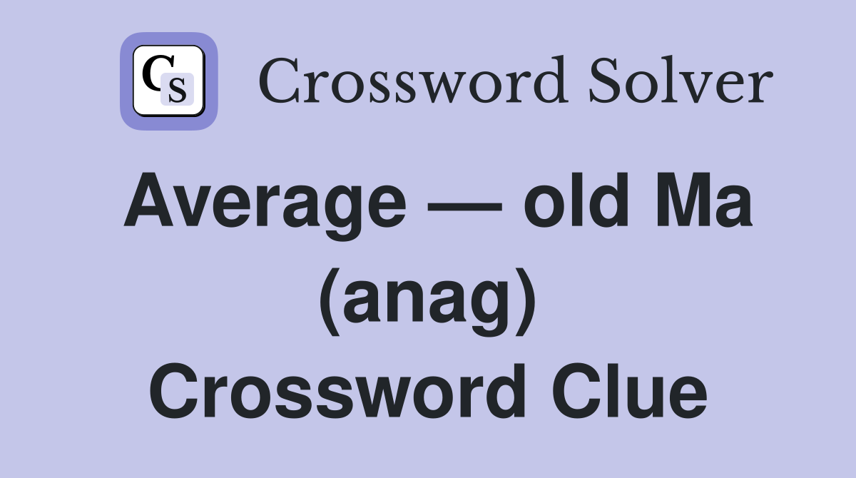 Average — old Ma (anag) Crossword Clue