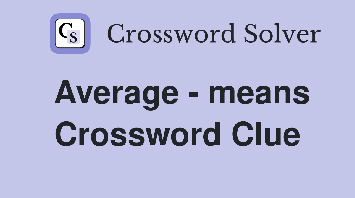 Average - means Crossword Clue