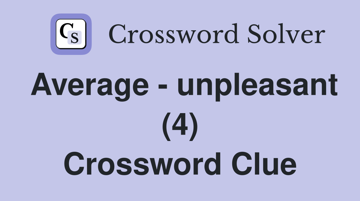 Average - unpleasant (4) Crossword Clue