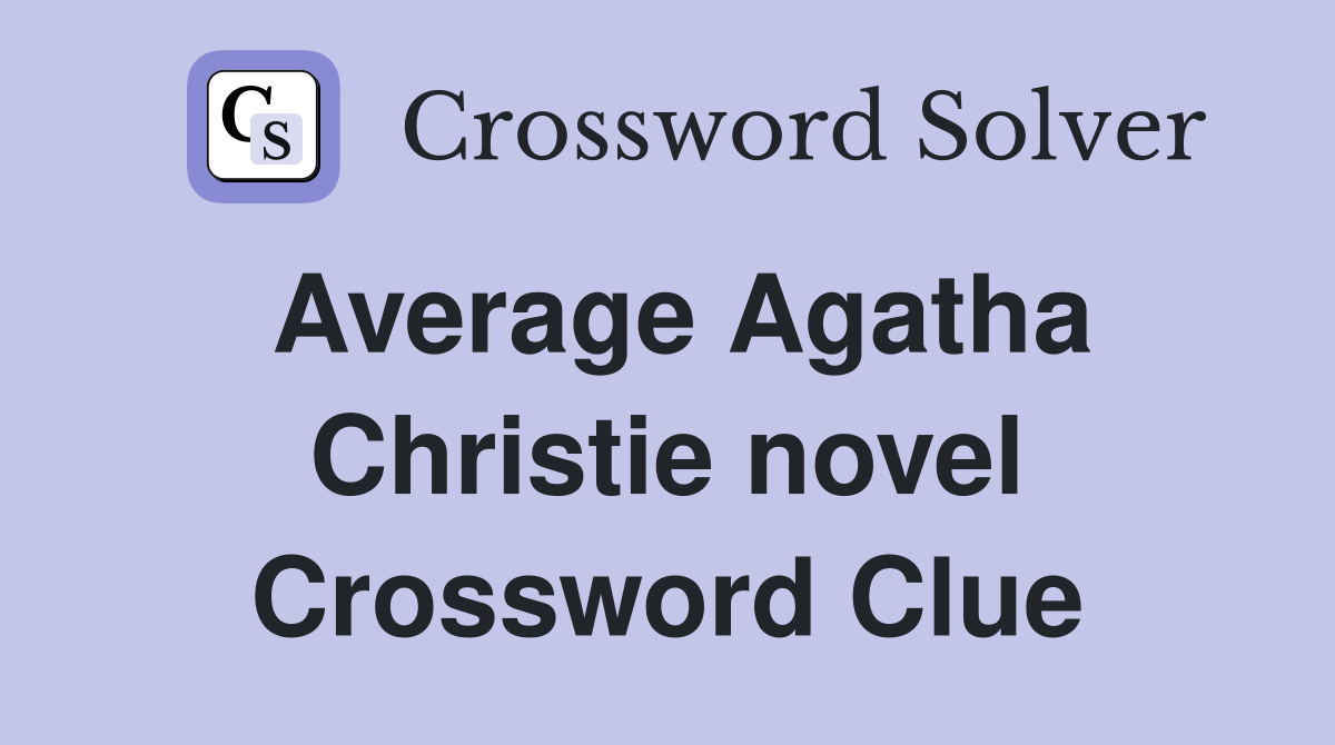 Average Agatha Christie novel Crossword Clue