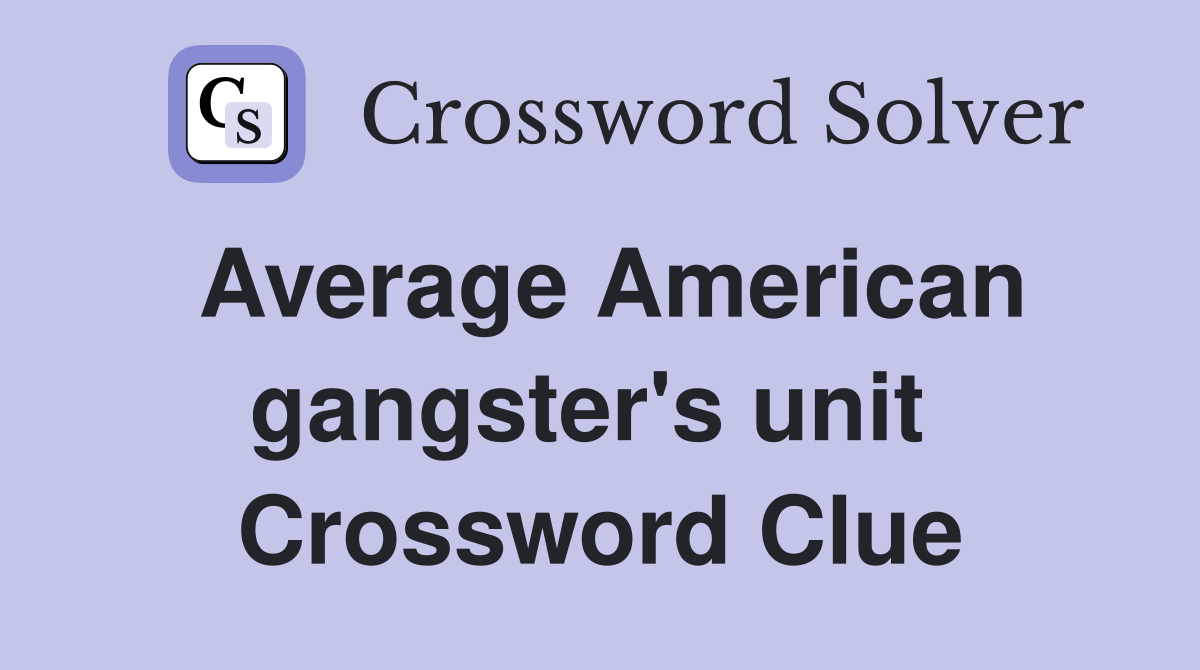 Average American gangster's unit  Crossword Clue