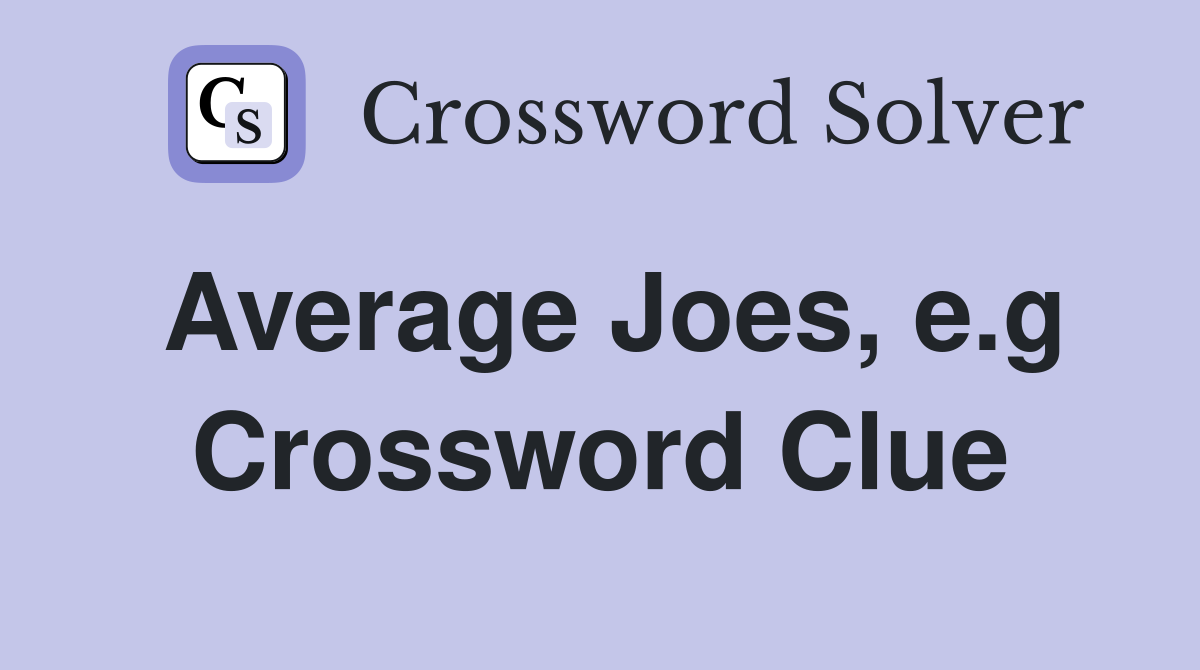 Average Joes, e.g Crossword Clue