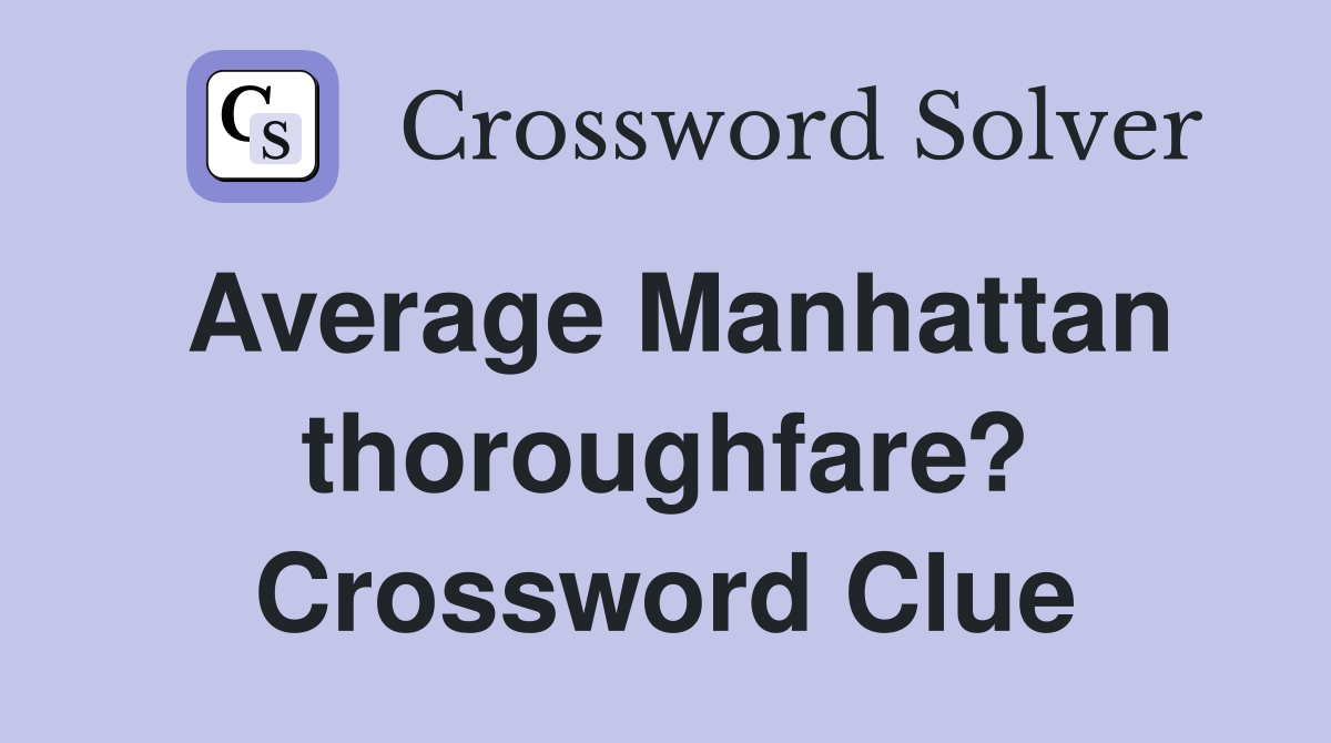 Average Manhattan thoroughfare? Crossword Clue