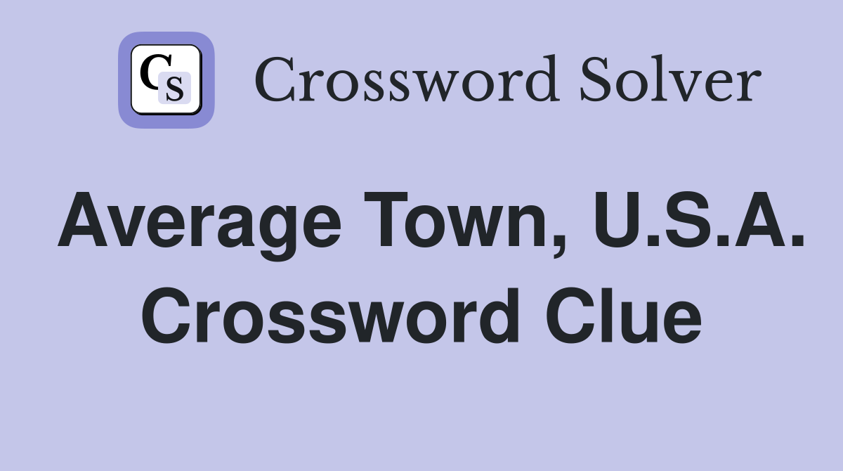 Average Town, U.S.A. Crossword Clue