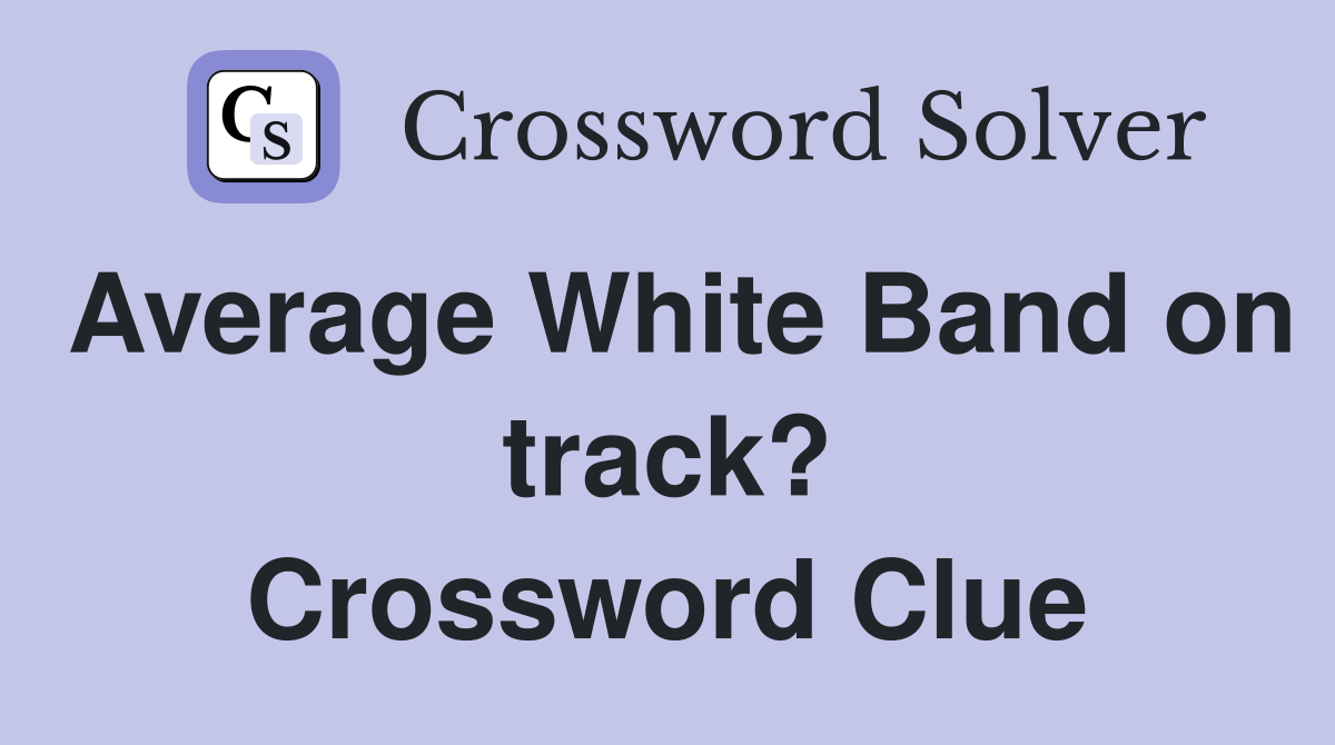 Average White Band on track? Crossword Clue