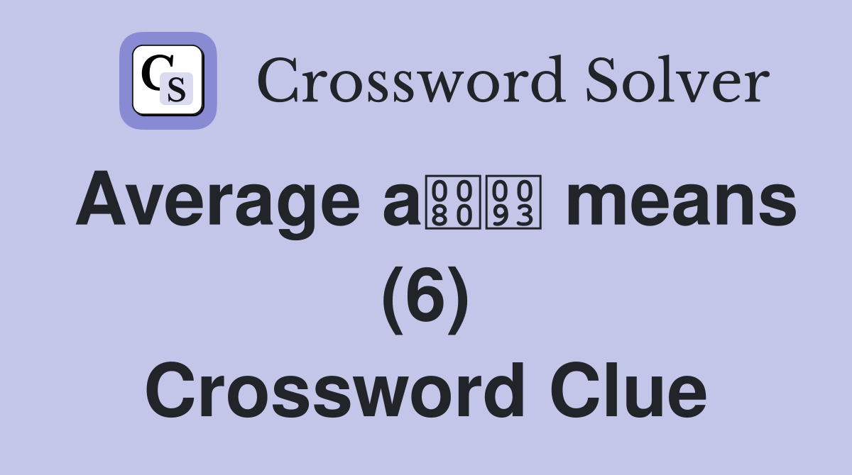 Average a means (6) Crossword Clue