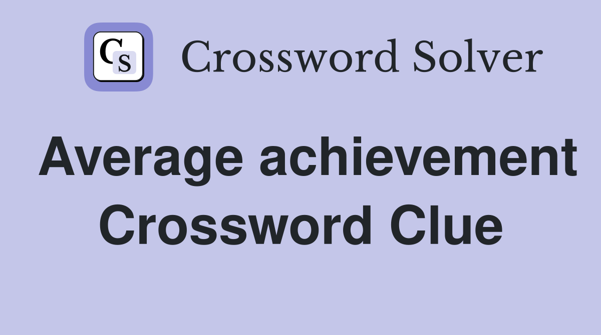 Average achievement Crossword Clue