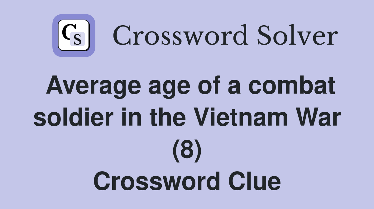 Average age of a combat soldier in the Vietnam War (8) Crossword Clue