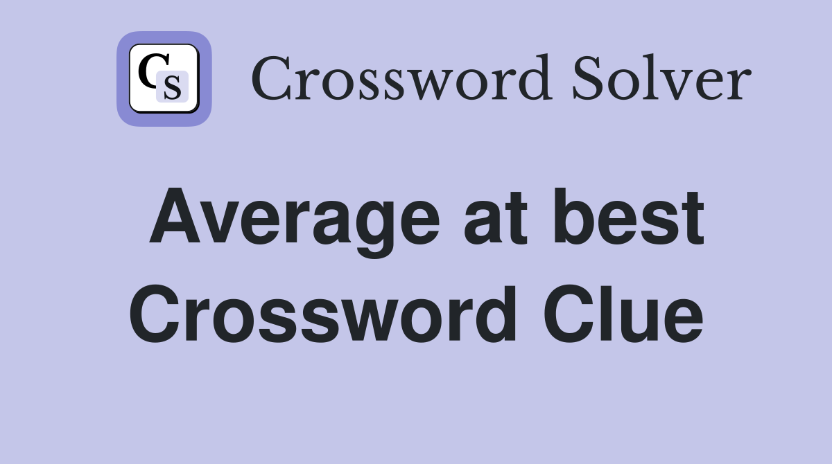 Average at best Crossword Clue