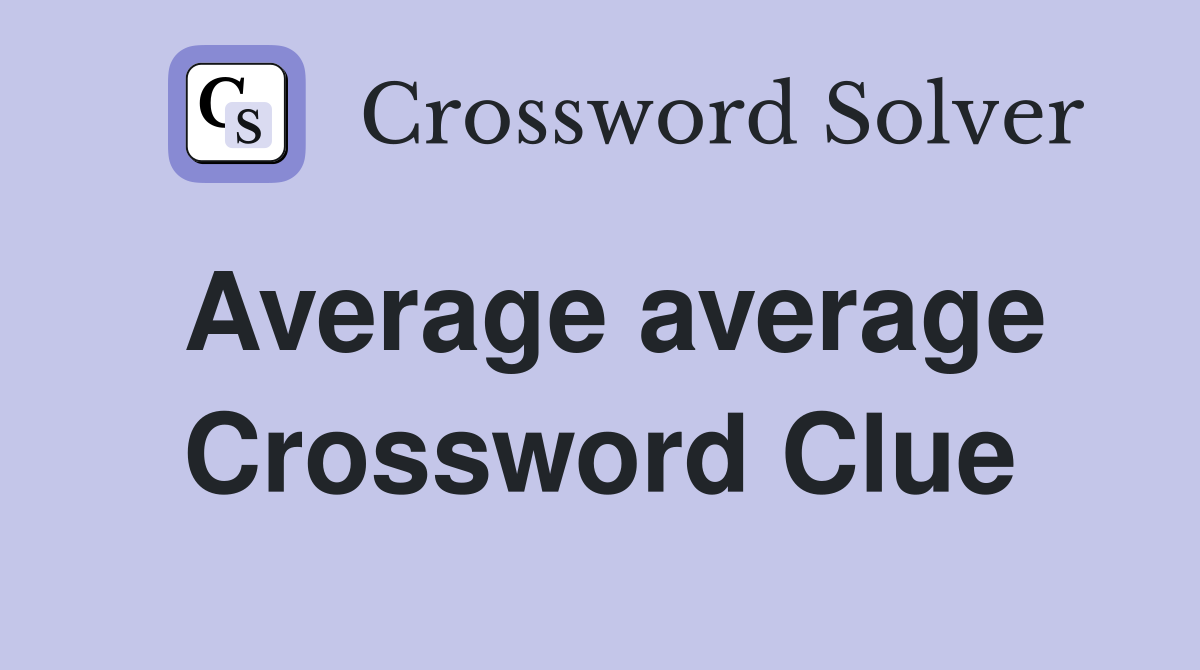 Average average Crossword Clue